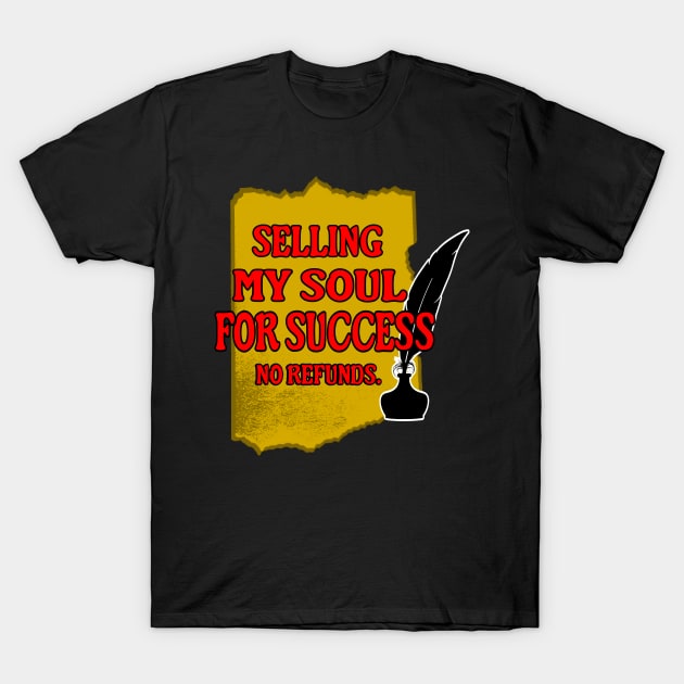 Sell My Soul for Success Shirt | No Refunds Ambition Tee | Unapologetic Ambition Shirt | Funny Motivational Gift for Go-Getters T-Shirt by sillyindustries